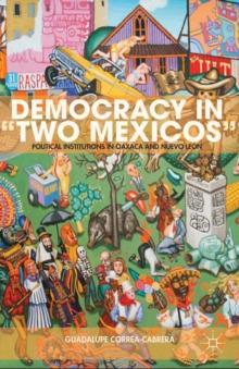 Democracy in "Two Mexicos" : Political Institutions in Oaxaca and Nuevo Leon