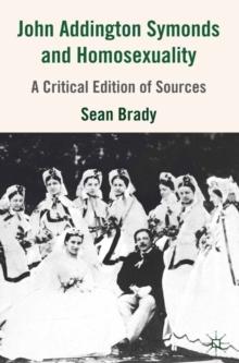 John Addington Symonds (1840-1893) and Homosexuality : A Critical Edition of Sources