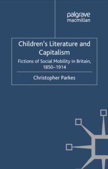 Children's Literature and Capitalism : Fictions of Social Mobility in Britain, 1850-1914