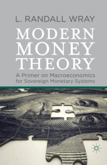 Modern Money Theory : A Primer on Macroeconomics for Sovereign Monetary Systems