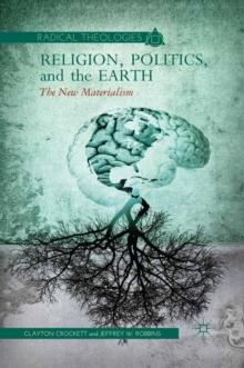 Religion, Politics, and the Earth : The New Materialism