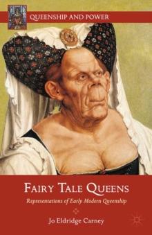 Fairy Tale Queens : Representations of Early Modern Queenship