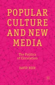 Popular Culture and New Media : The Politics of Circulation