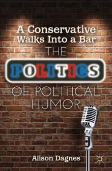 A Conservative Walks Into a Bar : The Politics of Political Humor