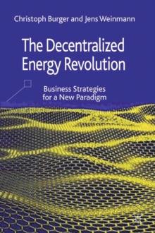 The Decentralized Energy Revolution : Business Strategies for a New Paradigm