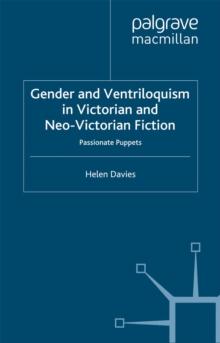 Gender and Ventriloquism in Victorian and Neo-Victorian Fiction : Passionate Puppets