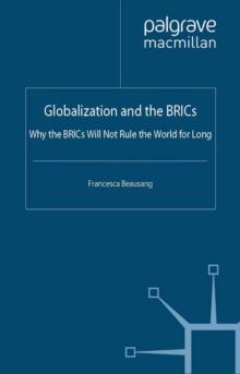 Globalization and the BRICs : Why the BRICs Will Not Rule the World For Long