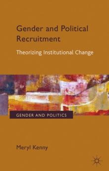 Gender and Political Recruitment : Theorizing Institutional change