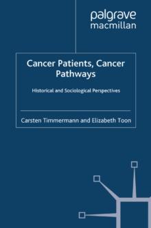 Cancer Patients, Cancer Pathways : Historical and Sociological Perspectives