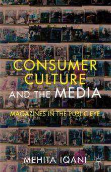 Consumer Culture and the Media : Magazines in the Public Eye