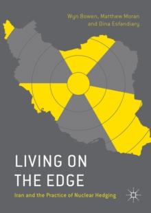 Living on the Edge : Iran and the Practice of Nuclear Hedging