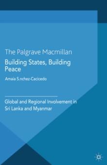 Building States, Building Peace : Global and Regional Involvement in Sri Lanka and Myanmar