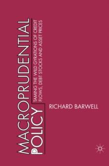 Macroprudential Policy : Taming the wild gyrations of credit flows, debt stocks and asset prices