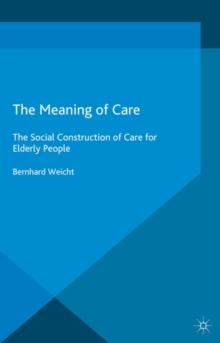 The Meaning of Care : The Social Construction of Care for Elderly People