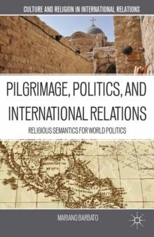 Pilgrimage, Politics, and International Relations : Religious Semantics for World Politics