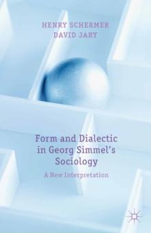 Form and Dialectic in Georg Simmel's Sociology : A New Interpretation