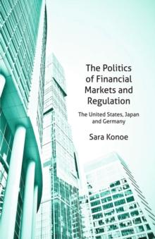 The Politics of Financial Markets and Regulation : The United States, Japan and Germany