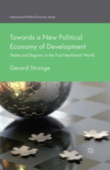 Towards a New Political Economy of Development : States and Regions in the Post-Neoliberal World