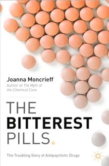 The Bitterest Pills : The Troubling Story of Antipsychotic Drugs