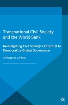 Transnational Civil Society and the World Bank : Investigating Civil Society's Potential to Democratize Global Governance