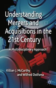 Understanding Mergers and Acquisitions in the 21st Century : A Multidisciplinary Approach