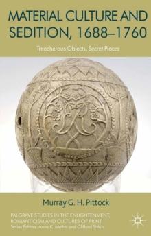 Material Culture and Sedition, 1688-1760 : Treacherous Objects, Secret Places