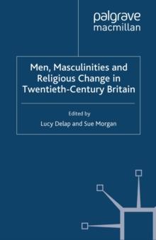 Men, Masculinities and Religious Change in Twentieth-Century Britain