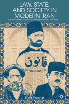 Law, State, and Society in Modern Iran : Constitutionalism, Autocracy, and Legal Reform, 1906-1941