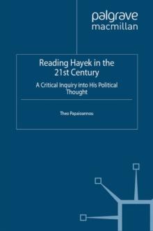 Reading Hayek in the 21st Century : A Critical Inquiry into His Political Thought