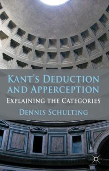 Kant's Deduction and Apperception : Explaining the Categories