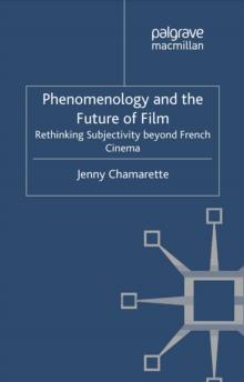 Phenomenology and the Future of Film : Rethinking Subjectivity Beyond French Cinema