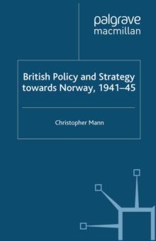 British Policy and Strategy towards Norway, 1941-45