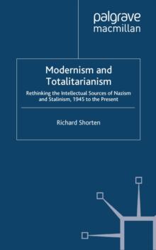 Modernism and Totalitarianism : Rethinking the Intellectual Sources of Nazism and Stalinism, 1945 to the Present