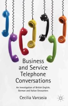 Business and Service Telephone Conversations : An Investigation of British English, German and Italian Encounters