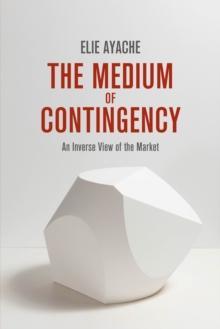 The Medium of Contingency 978-1-137-28654-3 : An Inverse View of the Market