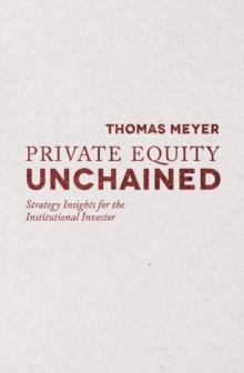 Private Equity Unchained : Strategy Insights for the Institutional Investor