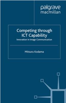 Competing through ICT Capability : Innovation in Image Communication