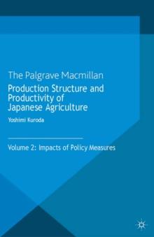 Production Structure and Productivity of Japanese Agriculture : Volume 2: Impacts of Policy Measures