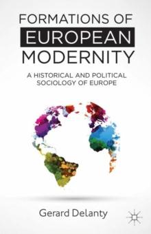 Formations of European Modernity : A Historical and Political Sociology of Europe