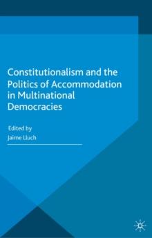 Constitutionalism and the Politics of Accommodation in Multinational Democracies