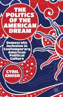 The Politics of the American Dream : Democratic Inclusion in Contemporary American Political Culture