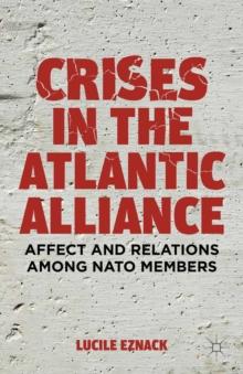 Crises in the Atlantic Alliance : Affect and Relations Among NATO Members