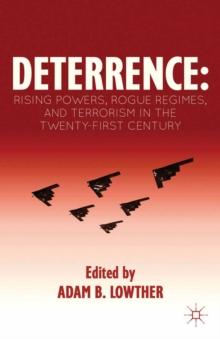 Deterrence : Rising Powers, Rogue Regimes, and Terrorism in the Twenty-First Century