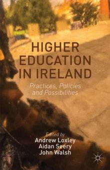 Higher Education in Ireland : Practices, Policies and Possibilities