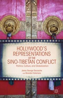 Hollywood's Representations of the Sino-Tibetan Conflict : Politics, Culture, and Globalization