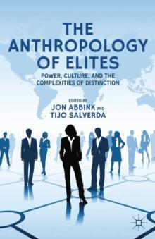 The Anthropology of Elites : Power, Culture, and the Complexities of Distinction