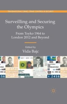 Surveilling and Securing the Olympics : From Tokyo 1964 to London 2012 and Beyond