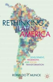 Rethinking Latin America : Development, Hegemony, and Social Transformation