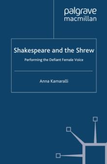 Shakespeare and the Shrew : Performing the Defiant Female Voice