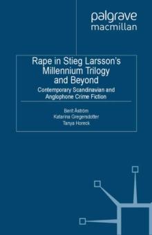 Rape in Stieg Larsson's Millennium Trilogy and Beyond : Contemporary Scandinavian and Anglophone Crime Fiction